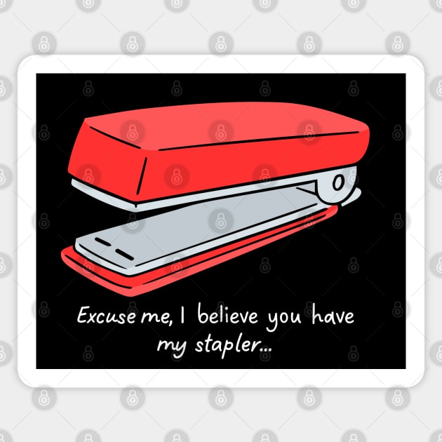 Excuse me, I believe you have my stapler... Sticker by BadassCreations